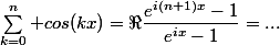 \sum_{k=0}^n cos(kx)=\Re\dfrac{e^{i(n+1)x}-1}{e^{ix}-1}=...