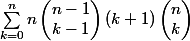 \sum_{k=0}^nn\begin{pmatrix}n-1\\k-1\end{pmatrix}(k+1)\begin{pmatrix}n\\k\end{pmatrix}