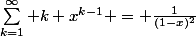 \sum_{k=1}^{\infty} k x^{k-1} = \frac{1}{(1-x)^2}