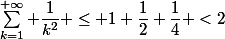 \sum_{k=1}^{+\infty} \dfrac{1}{k^2} \leq 1+\dfrac{1}{2}+\dfrac{1}{4} <2