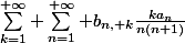 \sum_{k=1}^{+\infty} \sum_{n=1}^{+\infty} b_{n, k}\frac{ka_n}{n(n+1)}