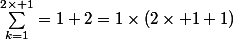 \sum_{k=1}^{2\times 1}=1+2=1\times(2\times 1+1)