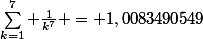 \sum_{k=1}^{7} \frac{1}{k^7} = 1,0083490549