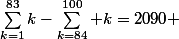 \sum_{k=1}^{83}k-\sum_{k=84}^{100} k=2090 