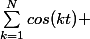 \sum_{k=1}^{N}{cos(kt)} 