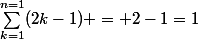 \sum_{k=1}^{n=1}(2k-1) = 2-1=1