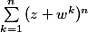 \sum_{k=1}^{n}{(z+w^k)^n}