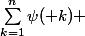 \sum_{k=1}^{n}{\psi( k) }