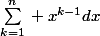 \sum_{k=1}^{n}{} x^{k-1}dx