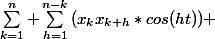 \sum_{k=1}^{n}{ \sum_{h=1}^{n-k}{(x_{k}x_{k+h}}*cos(ht)) }