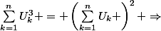 \sum_{k=1}^{n}{U_{k}^{3}} = \left(\sum_{k=1}^{n}{U_{k}} \right)^{2} \Rightarrow