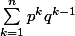 \sum_{k=1}^{n}{p^kq^{k-1}}