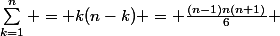 \sum_{k=1}^{n} = k(n-k) = \frac{(n-1)n(n+1)}{6} 