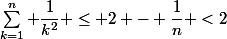 \sum_{k=1}^{n} \dfrac{1}{k^2} \leq 2 - \dfrac{1}{n} <2&nbsp;&nbsp;