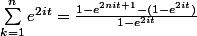 \sum_{k=1}^{n}e^{2it}=\frac{1-e^{2nit+1}-(1-e^{2it})}{1-e^{2it}}