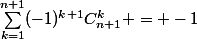 \sum_{k=1}^{n+1}(-1)^{k+1}C_{n+1}^k = -1