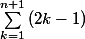 \sum_{k=1}^{n+1}{(2k-1)}