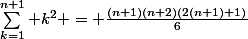 \sum_{k=1}^{n+1} k^2 = \frac{(n+1)(n+2)(2(n+1)+1)}{6}
