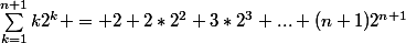 \sum_{k=1}^{n+1}k2^k = 2+2*2^2+3*2^3+...+(n+1)2^{n+1}