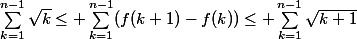 \sum_{k=1}^{n-1}\sqrt{k}\leq \sum_{k=1}^{n-1}(f(k+1)-f(k))\leq \sum_{k=1}^{n-1}\sqrt{k+1}