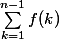 \sum_{k=1}^{n-1}{f(k)}