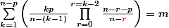 \sum_{k=1}^{n-p}{\left(\frac{kp}{n-(k-1)}\prod_{r=0}^{r=k-2}{\frac{n-r-p}{n-{\red{r}}}\right)=m