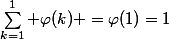 \sum_{k=1}^1 \varphi(k) =\varphi(1)=1