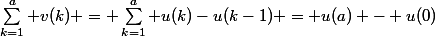\sum_{k=1}^a v(k) = \sum_{k=1}^a u(k)-u(k-1) = u(a) - u(0)