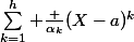 \sum_{k=1}^h \frac {\alpha_k}{(X-a)^k}