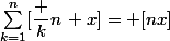 \sum_{k=1}^n[\dfrac kn\,+x]= [nx]