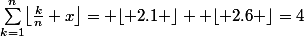 \sum_{k=1}^n\bigl\lfloor\frac{k}{n}+x\bigr\rfloor= \lfloor 2.1 \rfloor+ \lfloor 2.6 \rfloor=4