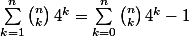 \sum_{k=1}^n\binom{n}{k}\,4^k=\sum_{k=0}^n\binom{n}{k}\,4^k-1