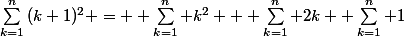 \sum_{k=1}^n{(k+1)^2} =  \sum_{k=1}^n k^2 + \sum_{k=1}^n 2k +\sum_{k=1}^n 1