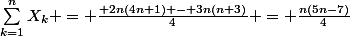 \sum_{k=1}^n{X_k} = \frac{ 2n(4n+1) - 3n(n+3)}{4} = \frac{n(5n-7)}{4}