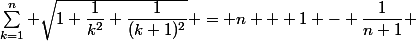\sum_{k=1}^n \sqrt{1+\dfrac{1}{k^2}+\dfrac{1}{(k+1)^2}} = n + 1 - \dfrac{1}{n+1} 