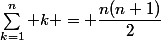 \sum_{k=1}^n {k} = \dfrac{n(n+1)}{2}