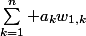 \sum_{k=1}^n a_kw_{1,k}