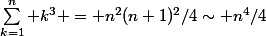 \sum_{k=1}^n k^3 = n^2(n+1)^2/4\sim n^4/4