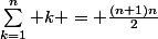 \sum_{k=1}^n k = \frac{(n+1)n}{2}
