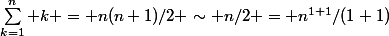 \sum_{k=1}^n k = n(n+1)/2 \sim n/2 = n^{1+1}/(1+1)