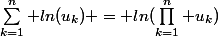 \sum_{k=1}^n ln(u_k) = ln(\prod_{k=1}^n u_k)