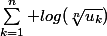 \sum_{k=1}^n log(\sqrt[n]{u_k})
