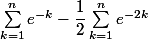 \sum_{k=1}^ne^{-k}-\dfrac12\sum_{k=1}^ne^{-2k}