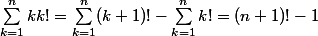 \sum_{k=1}^nkk!=\sum_{k=1}^n(k+1)!-\sum_{k=1}^nk!=(n+1)!-1
