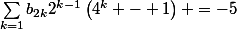 \sum_{k=1}b_{2k}2^{k-1}\left(4^k - 1\right) =-5