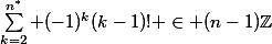 \sum_{k=2}^{n^\ast} (-1)^k(k-1)! \in (n-1)\Z