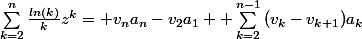 \sum_{k=2}^{n}{\frac{ln(k)}{k}z^{k}}= v_{n}a_{n}-v_{2}a_{1}+ \sum_{k=2}^{n-1}{(v_{k}-v_{k+1})a_{k}}