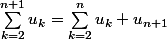 \sum_{k=2}^{n+1}u_k=\sum_{k=2}^{n}u_k+u_{n+1}