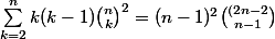 \sum_{k=2}^nk(k-1)\binom{n}{k}^2=(n-1)^2\binom{(2n-2}{n-1}
