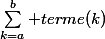 \sum_{k=a}^b terme(k)